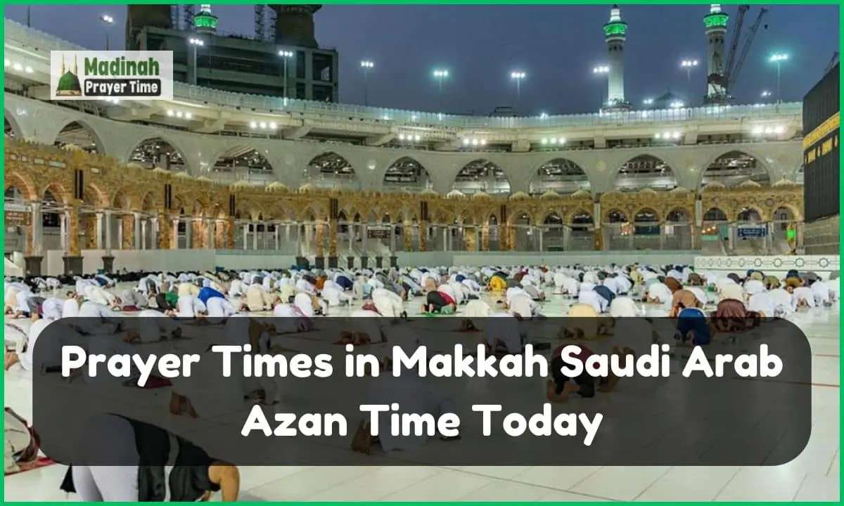 prayer times in makkah: saudi arab azan time today 2024